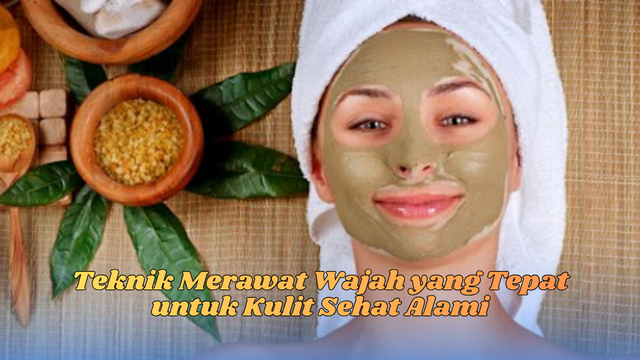 teknik merawat wajah